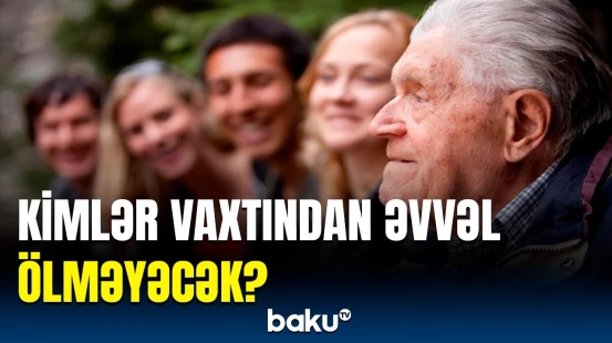 Bunları edənlər daha uzun yaşayır | Bu tədqiqat ortaya çıxardı ki...