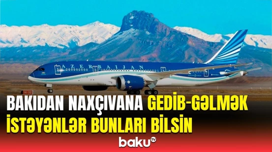 Bakı-Naxçıvan-Bakı reysləri ilə bağlı xəbərdarlıq | AZAL-dan açıqlama