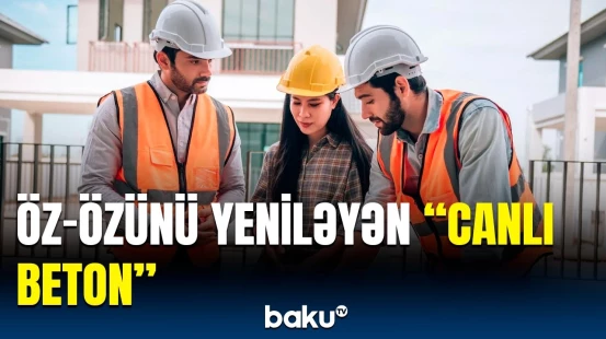 Daha çatları təmir etməyə gərək qalmayacaq | “Canlı beton” dünyaya səs saldı