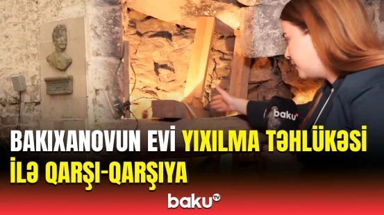 Abbasqulu ağa Bakıxanovun yaşadığı ev qəzalı vəziyyətdədir