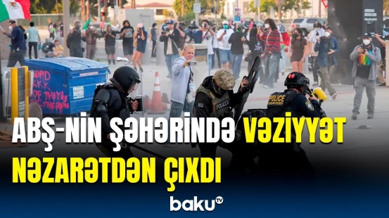 Miqrant problemi ABŞ-nin başına bəla oldu | Los-Ancelesi iğtişaşlar bürüdü