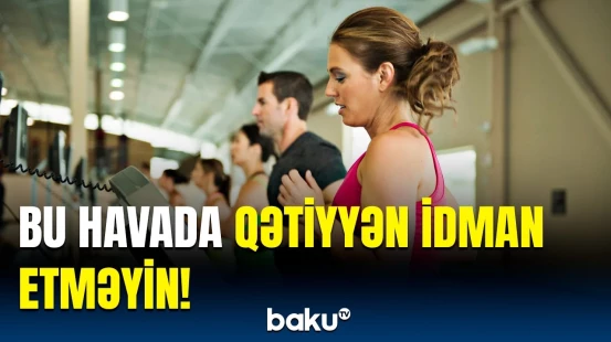 Həkimdən idmanla məşğul olanlara vacib xəbərdarlıq