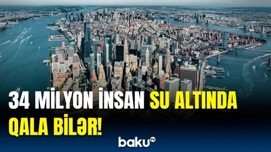 Ekspertlər həyəcan təbili çaldı | Hansı şəhərlər təhlükə ilə üz-üzədir?