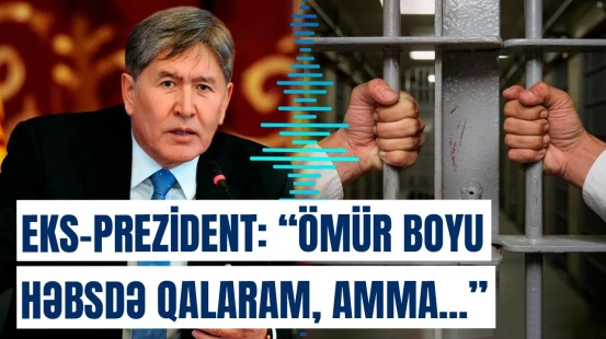 Qırğızıstanın eks-prezidenti görün nədə ittiham olunur | Atambayev tələb edir ki...