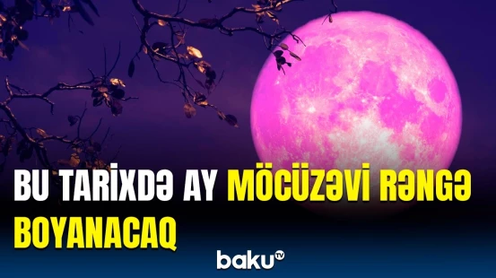 Yer sakinlərinə xəbərdarlıq | Ayla bağlı elə şeylər yaşanacaq ki...