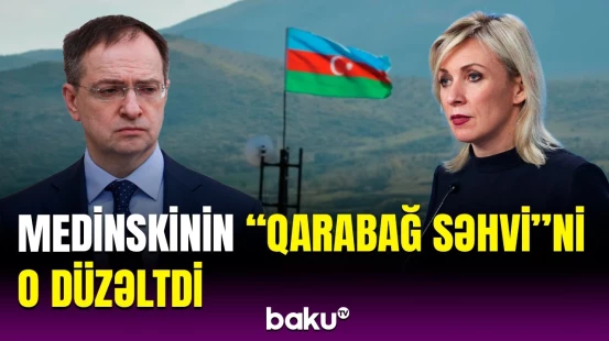 Zaxarova Medinskinin Qarabağla bağlı qərəzli açıqlamalarını belə şərh etdi