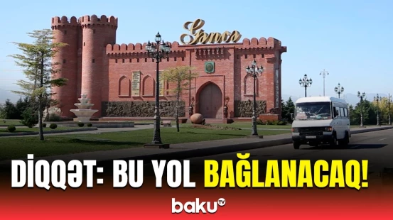 Hansı yolda hərəkət məhdudlaşdırılacaq? | AYNA detalları açıqladı