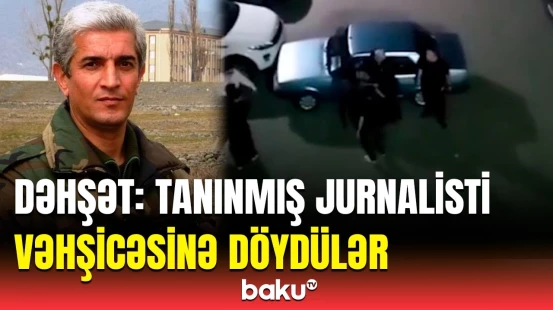1 nəfər yadımdadır ki... | Döyülən hərbi jurnalist hadisəni danışdı