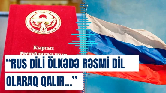 Rus dili rəsmi statusunu itirə bilər? | Qırğızıstan deputatından açıqlama