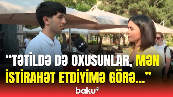 "Oxumaqdan başqası yalandır" | Sakinlər yay tətili barədə şagirdlərə məsləhət verdi
