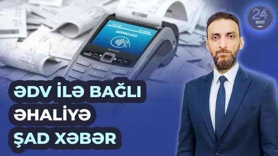 ƏDV çekləri ilə bağlı xoş xəbər | Hansı sektorlara şamil ediləcək?