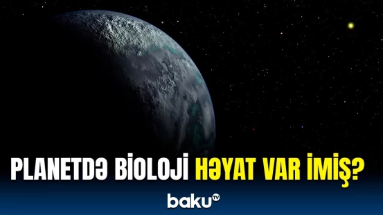 Alimləri planetin özəllikləri heyrətə gətirdi | Elə güclü iz aşkarlandı ki…