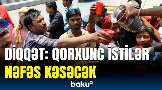 Hindistanın bəzi şəhərlərində dəhşətli istilər olacaq