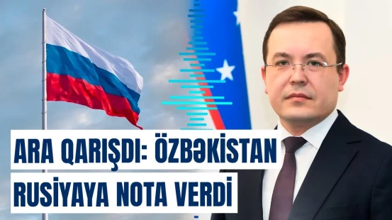 Rusiyanın hərəkəti Özbəkistanı özündən çıxardı | Gərginliyin səbəbi isə...
