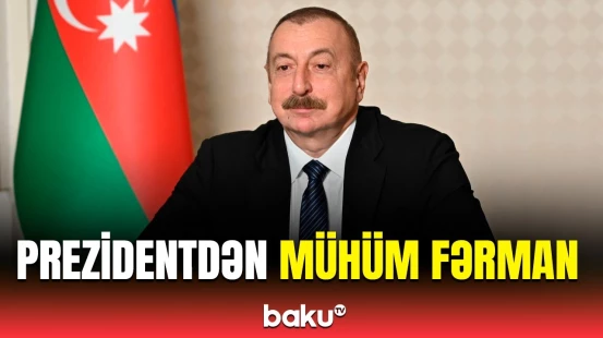 Prezident İlham Əliyev mühüm fərman imzaladı