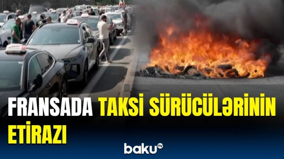 Fransada taksi sürücüləri yeni qaydalara görə ayağa qalxdı | Etirazdan görüntülər