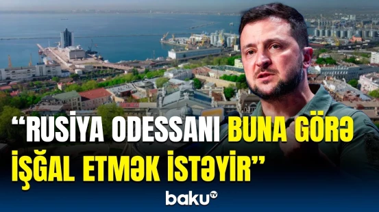 Rusiyanın hədəfi Odessadır, çünki... | Zelenskidən kritik açıqlama