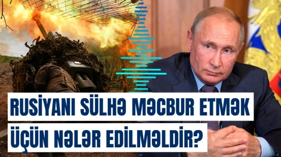 Ordu generalı Putini sülhə məcbur edəcək beş faktoru açıqladı