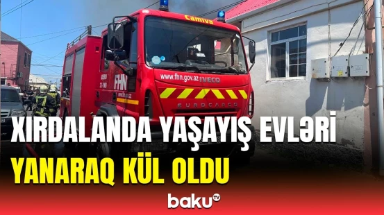 Xırdalandakı dəhşətli yanğının təfərrüatı üzə çıxdı | FHN-dən açıqlama