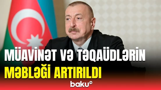 Təqaüd və sosial müavinətlərlə bağlı dəyişiklik | Prezident fərman imzaladı