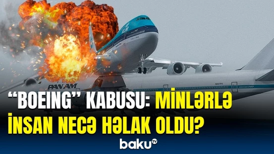 Tarixin ən dəhşətli aviaqəzalarında "Boeing" adı niyə bu qədər hallanır?