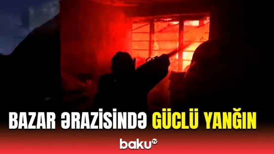 Beyləqanda bazar ərazisində yanğın oldu