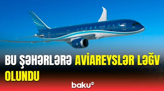 Aviareyslər ayın neçəsinə kimi ləğv olundu? | Sərnişinlərin diqqətinə