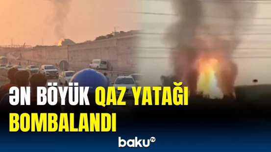 İsrail Ordusu İranın "Pars" qaz yatağına zərbə endirdi - Hasilat dayandı