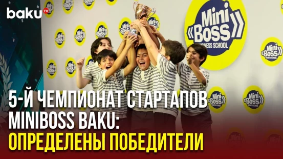 В Баку состоялся 5-й Чемпионат по стартапам среди студентов «Miniboss Business School Baku»