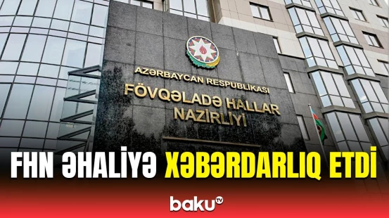 Leysan olacaq, güclü külək əsəcək | FHN-dən hava şəraiti ilə əlaqədar müraciət