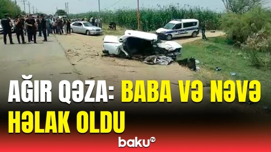 Biləsuvardakı faciəvi qəzanın detalları məlum oldu