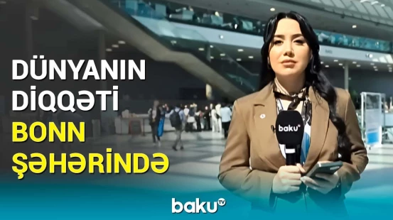 Bonn şəhərindəki sammitdə COP30-un gündəliyi müzakirə ediləcək | Əməkdaşımızdan açıqlamalar