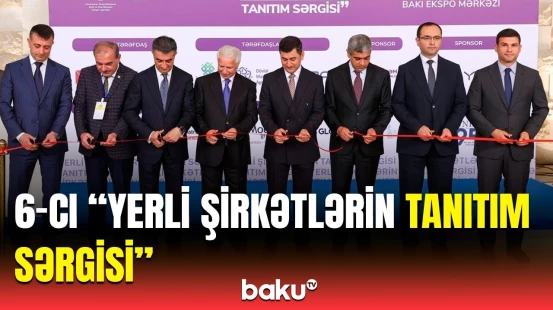 VI "Yerli şirkətlərin tanıtım sərgisi"nin açılışı | “Global Media Group” tədbirin media tərəfdaşıdır