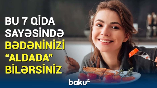 Kökəlmək istəməyənlərin nəzərinə | Toxluq hissi yaradan qidalar hansılardır?