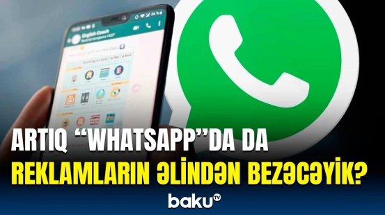 “WhatsApp”da reklamlar necə yerləşdiriləcək? - İstifadəçilər bunları bilsin