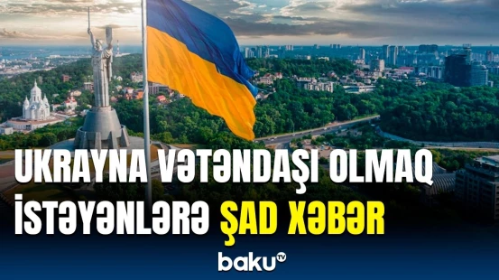 Ukraynada vətəndaşlıqla bağlı qərar qəbul edildi | Kimlər qərara etiraz etdi?