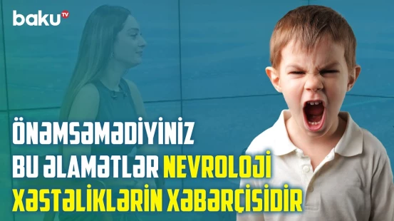 Uşaqlarda nevroloji problemləri nə yaradır? - "Yad insanı görəndə ağlamırsa..." | BAKU MED