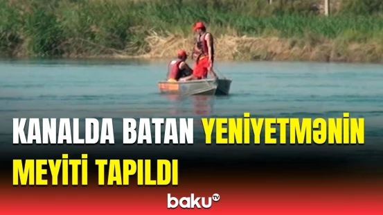 Qarabağ kanalında batan şəxsin axtarışları yekunlaşıb