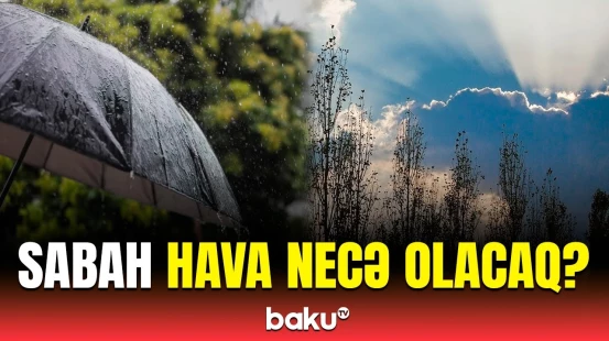 Bakıda və bölgələrdə hava necə olacaq? | Hava haqqında məlumat