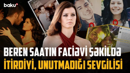 Beren Saat "Aşk-ı memnu"dan sonra niyə depressiyaya düşdü? - Şöhrətin arxasındakı sirr