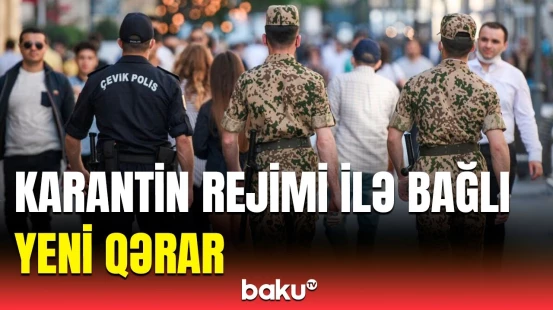 Azərbaycanda karantin rejiminin müddəti nə qədər uzadıldı?
