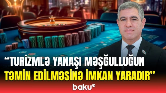Kazinoların iqtisadiyyata hansı təsirləri var? - Turizmin inkişafı yolunda görülən işlər