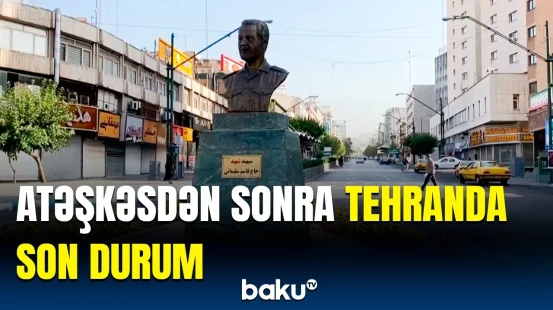 İran-İsrail atəşkəsindən sonra Tehranda son vəziyyət necədir?