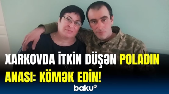 Ukraynada itkin düşən hərbçi Poladın anası "Baku TV"yə danışdı