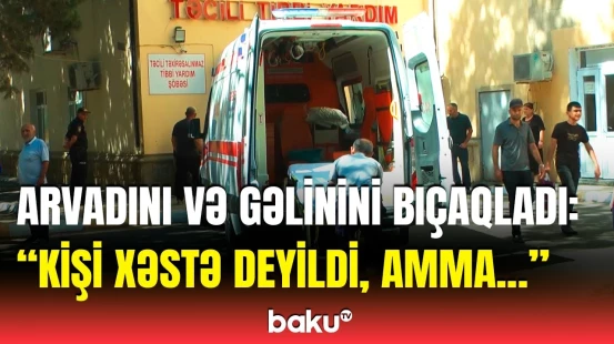 “Gəlib eşitdim ki...” | Qonşu Beşdəlidəki qanlı ailə münaqişəsi barədə nələri danışdı?