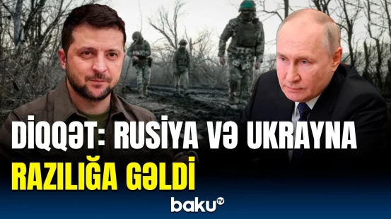 Rusiya və Ukrayna arasında vacib anlaşma | İstanbuldakı danışıqlardan sonra...