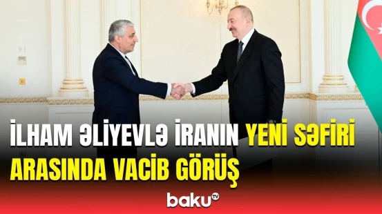 İranın yeni səfiri Prezidentin qəbulunda | Nələr müzakirə olundu?