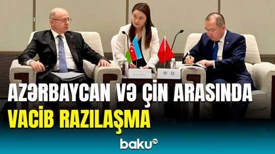 Azərbaycanla Çin arasında imzalanan mühüm sazişin detalları
