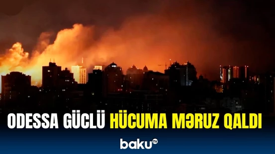 Rusiya Odessaya hücum etdi | Ölən və xəsarət alanlar var