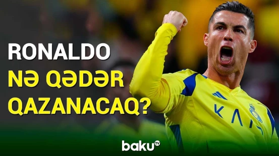 Kriştiano Ronaldo Əl-Nəsrlə yeni müqaviləyə əsasən yüz milyonlarla avro qazanacaq